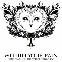 Within Your Pain : Little Stars and the Perfect Yellow Keys